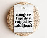 DTF Transfers|Ready To Press|T-shirt Transfers|Heat Transfer|Direct To Film|Another Fine Day Ruined By Adulthood