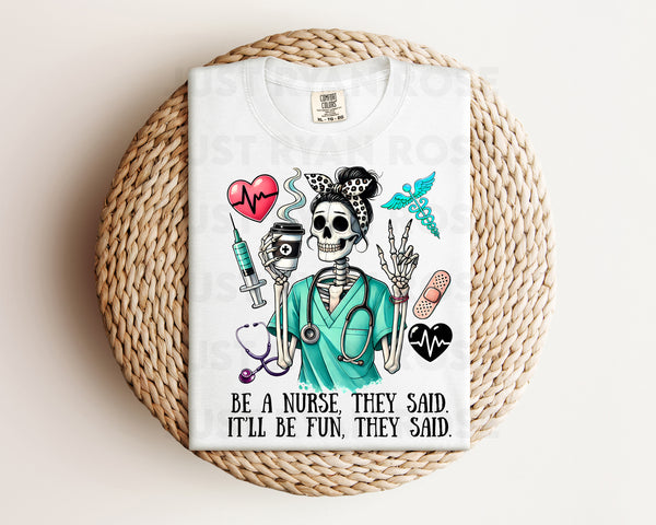 DTF Transfers|Ready To Press|T-shirt Transfers|Heat Transfer|Direct To Film|Be A Nurse They Said It'll Be Fun They Said