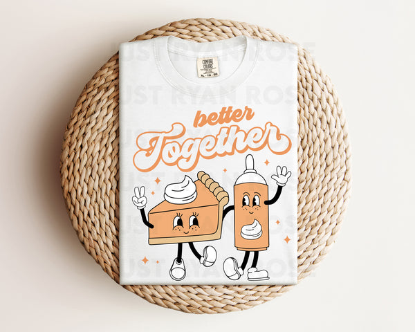 DTF Transfers|Ready To Press|T-shirt Transfers|Heat Transfer|Direct To Film|Better Together Pumpkin Pie And Whipped Cream