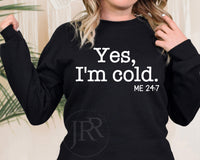 Yes I'm Cold Me 24:7 :: Crewneck Sweatshirt