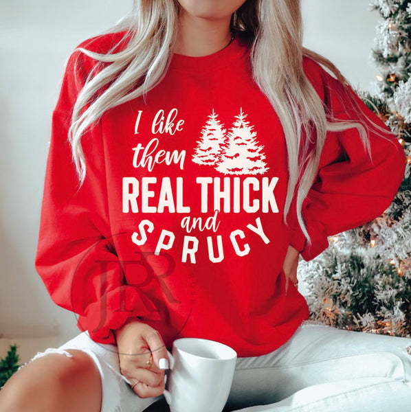 I Like Them Real Thick And Sprucy :: Crewneck Sweatshirt